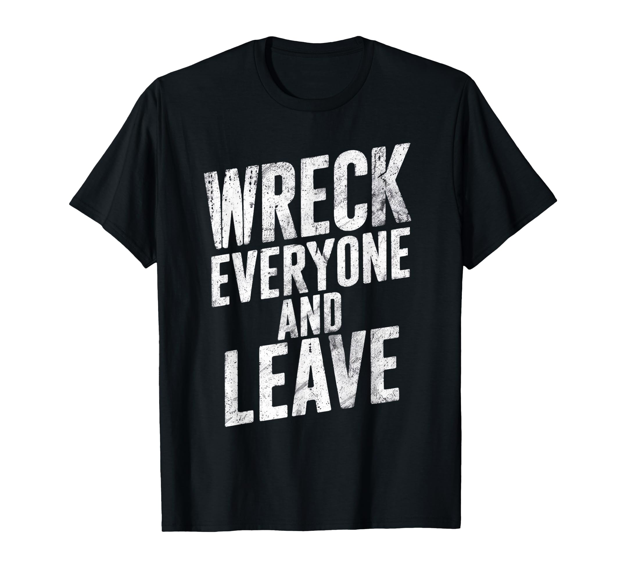 Distressed Wreck Everyone And T-Shirt - Casual Everyday Wear for Adults - T-Shirt, Sweatshirt, Hoodie