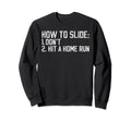How To Slide Dont Hit Home Run Funny Sweatshirt - Graphic Print Men Women - T-Shirt, Sweatshirt, Hoodie