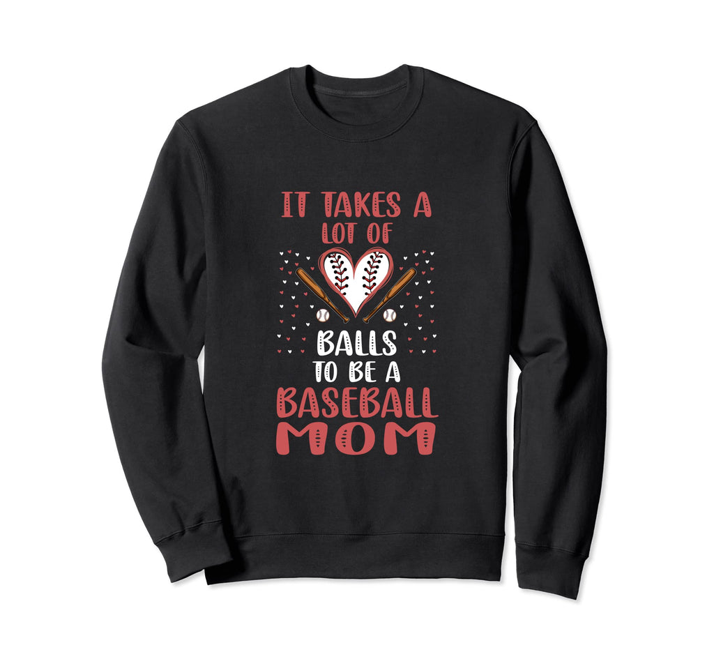It Takes Lot Balls To Be Baseball Sweatshirt - Trendy Graphic for Adults - T-Shirt, Sweatshirt, Hoodie