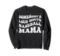 Somebodys Loud Mouth Baseball Mama Sweatshirt - Minimalist Print Unisex - T-Shirt, Sweatshirt, Hoodie