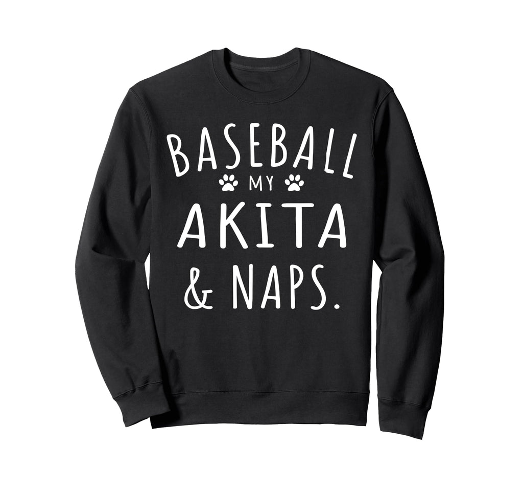 Baseball My Akita Naps Funny Akita Sweatshirt - Custom Art Print Men Women - T-Shirt, Sweatshirt, Hoodie