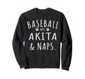 Baseball My Akita Naps Funny Akita Sweatshirt - Custom Art Print Men Women - T-Shirt, Sweatshirt, Hoodie