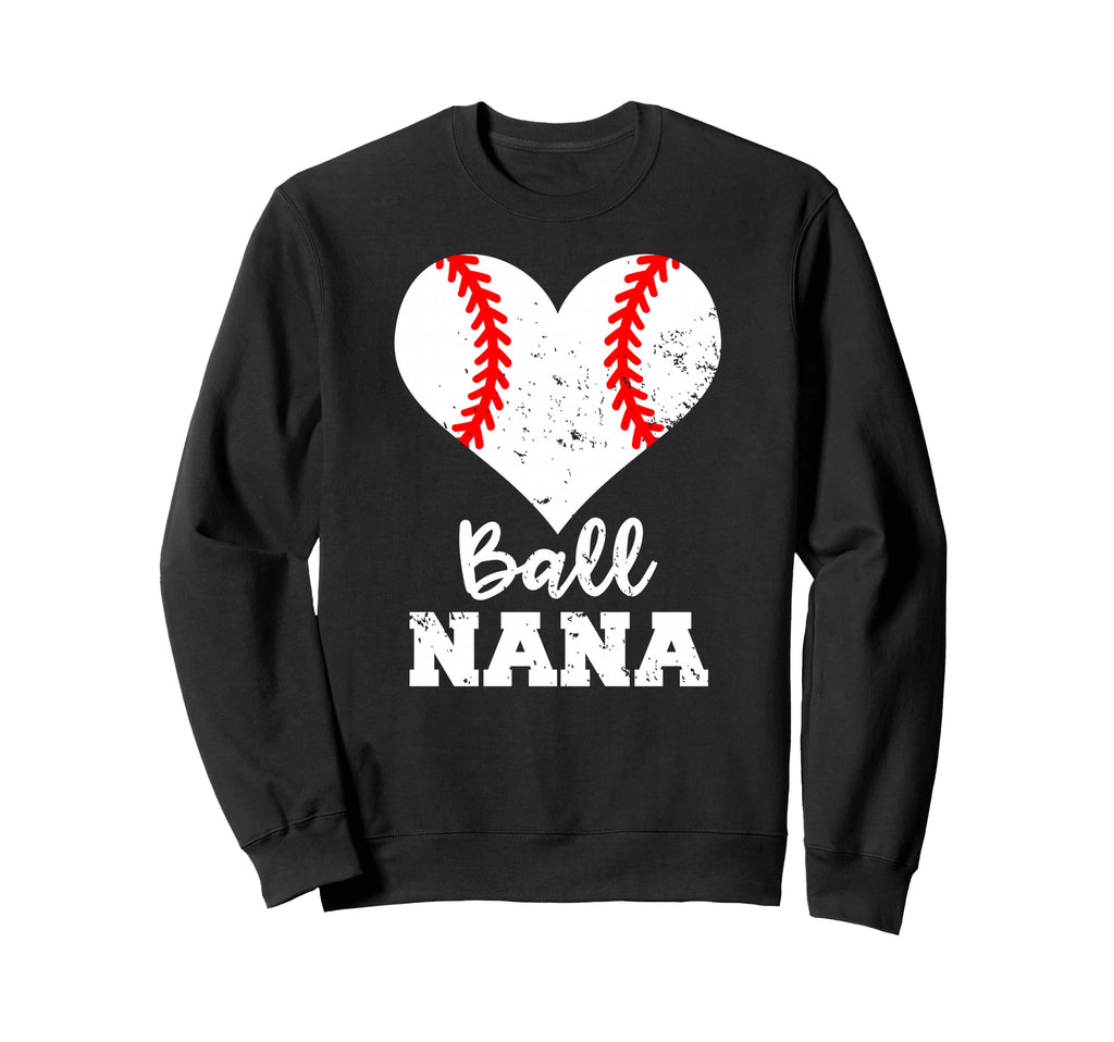 Ball Nana Funny Baseball Nana Sweatshirt - Trendy Graphic Unisex - T-Shirt, Sweatshirt, Hoodie
