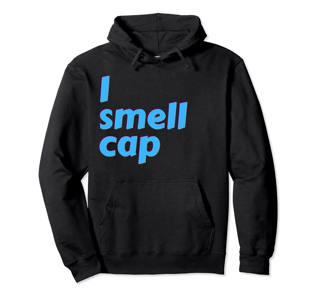I Smell Cap Aesthetic Vaporwave Or Be Hoodie - Novelty Apparel for Adults - T-Shirt, Sweatshirt, Hoodie