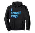 I Smell Cap Aesthetic Vaporwave Or Be Hoodie - Novelty Apparel for Adults - T-Shirt, Sweatshirt, Hoodie