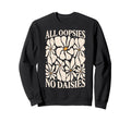 All Oopsies No Daisies Boho Mental Sweatshirt - Graphic Print Unisex - T-Shirt, Sweatshirt, Hoodie