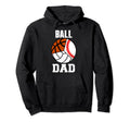 Ball Dad Funny Baseball Basketball Hoodie - Fun Novelty Design for Adults - T-Shirt, Sweatshirt, Hoodie