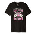Without Bass Guitar There Is No Band T-Shirt - Trendy Graphic Men Women - T-Shirt, Sweatshirt, Hoodie