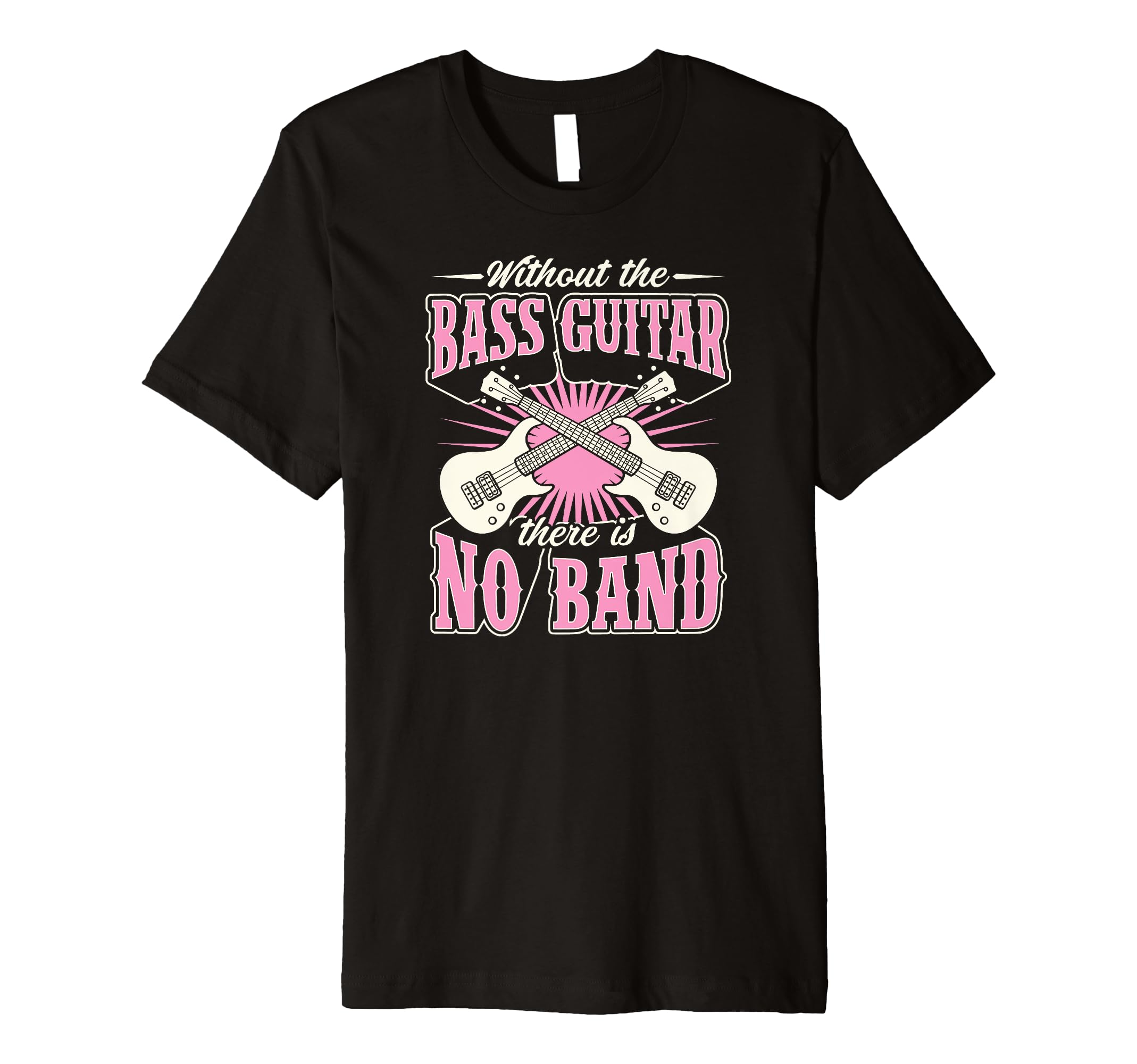 Without Bass Guitar There Is No Band T-Shirt - Trendy Graphic Men Women - T-Shirt, Sweatshirt, Hoodie