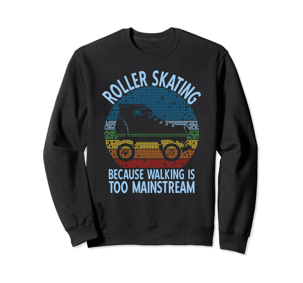 Roller Skate Walking Is Too Sweatshirt - Custom Art Print Men Women - T-Shirt, Sweatshirt, Hoodie
