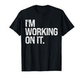 Im Working It Sarcastic Distressed Funny T-Shirt - Minimalist Print Unisex - T-Shirt, Sweatshirt, Hoodie
