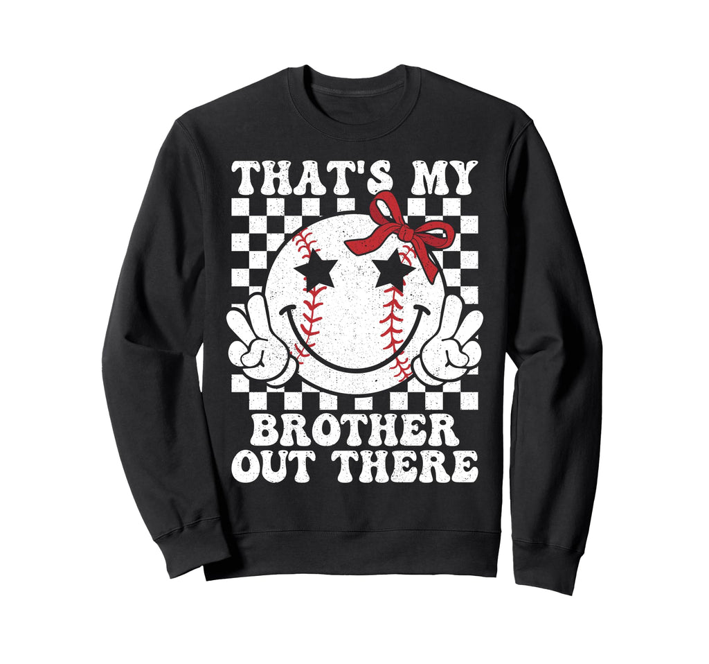 Thats My Brother Out There Sweatshirt - Casual Everyday Wear for Adults - T-Shirt, Sweatshirt, Hoodie