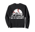 I Play But My Mama Dont Funny Baseball Sweatshirt - Streetwear Style Unisex - T-Shirt, Sweatshirt, Hoodie
