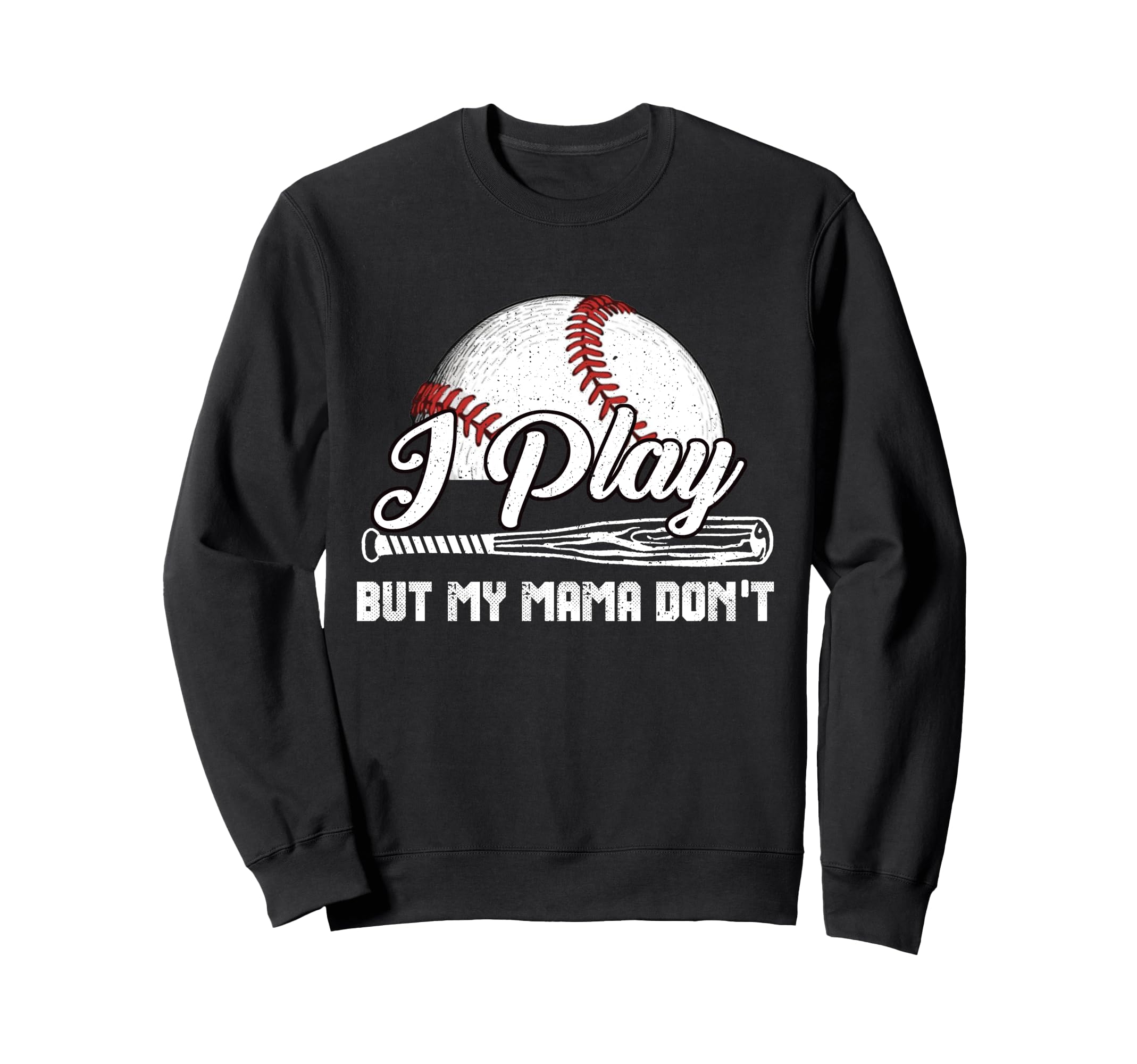 I Play But My Mama Dont Funny Baseball Sweatshirt - Streetwear Style Unisex - T-Shirt, Sweatshirt, Hoodie