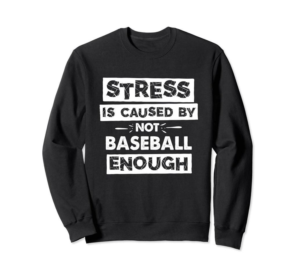 Funny Stress Is Caused Not Baseball Sweatshirt - Novelty Apparel Men Women - T-Shirt, Sweatshirt, Hoodie