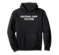 Dating App Victim Funny Y2K Aesthetic Hoodie - Fun Novelty Design Men Women - T-Shirt, Sweatshirt, Hoodie