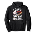 I Cant My Son Has Baseball Funny Hoodie - Minimalist Print for Adults - T-Shirt, Sweatshirt, Hoodie