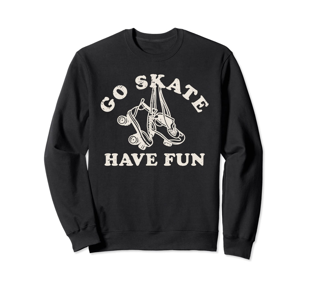 Go Skate Have Fun Roller Skating Sweatshirt - Trendy Graphic for Adults - T-Shirt, Sweatshirt, Hoodie