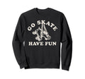 Go Skate Have Fun Roller Skating Sweatshirt - Trendy Graphic for Adults - T-Shirt, Sweatshirt, Hoodie