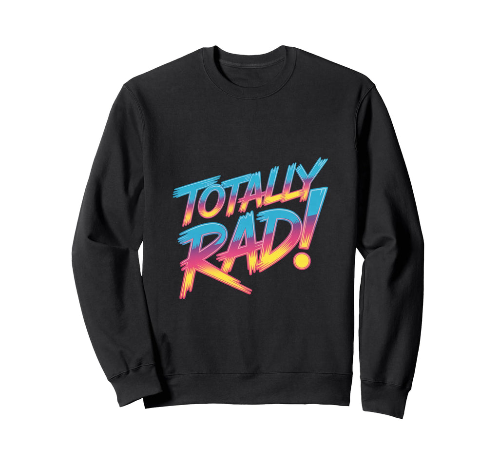 Totally Rad 80S Synthwave Sweatshirt - Custom Art Print Men Women - T-Shirt, Sweatshirt, Hoodie