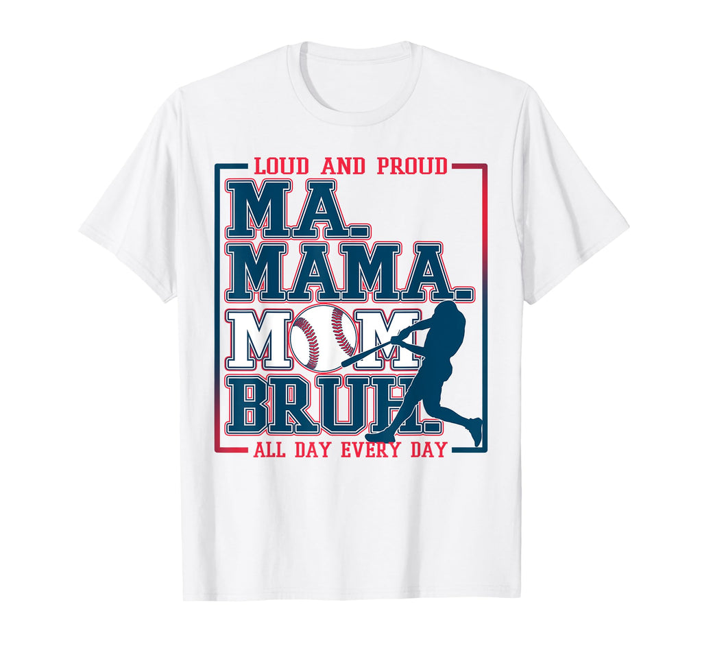Ma Mama Mom Bruh Baseball Loud And Proud T-Shirt - Trendy Graphic Unisex - T-Shirt, Sweatshirt, Hoodie