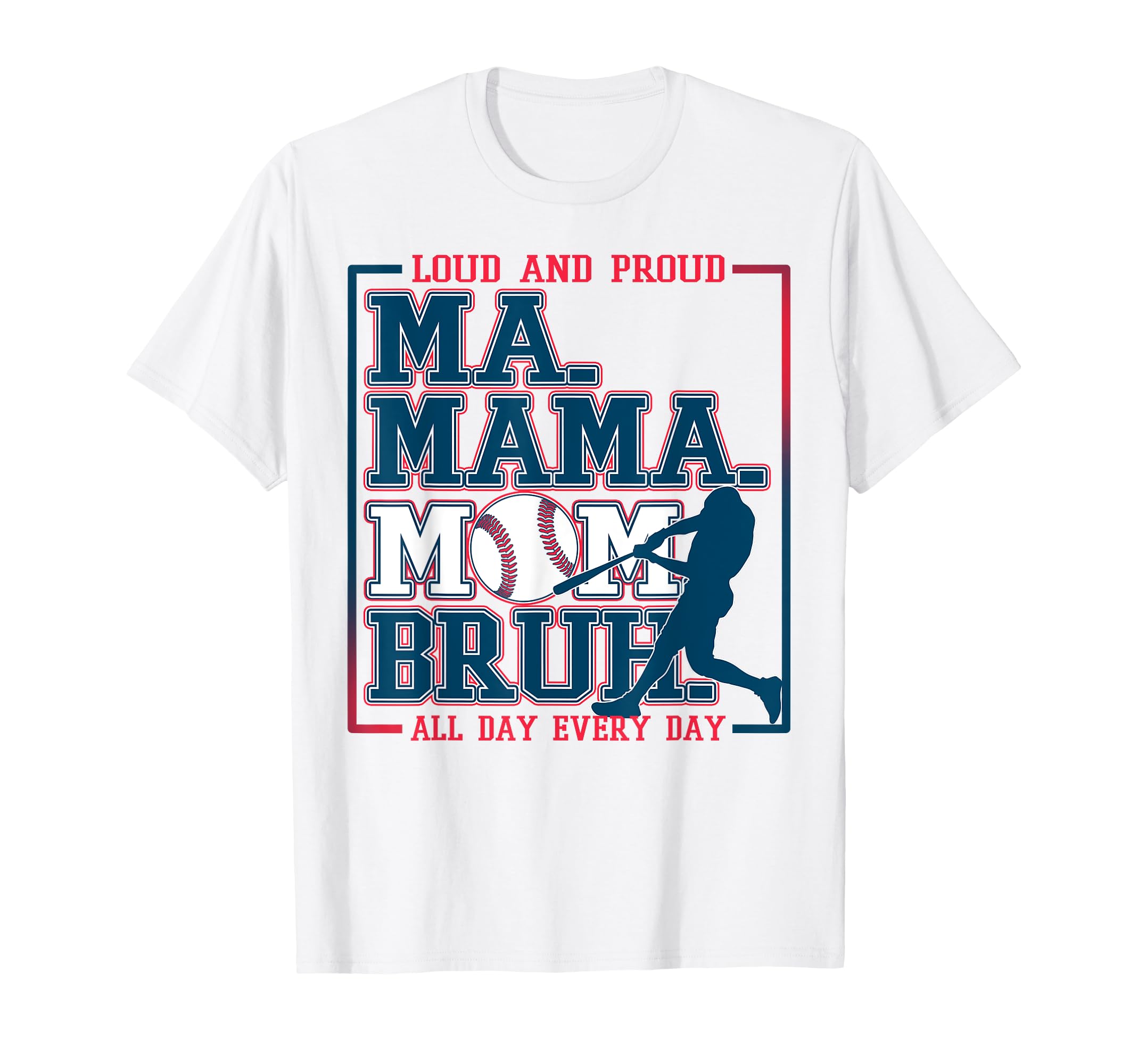 Ma Mama Mom Bruh Baseball Loud And Proud T-Shirt - Trendy Graphic Unisex - T-Shirt, Sweatshirt, Hoodie
