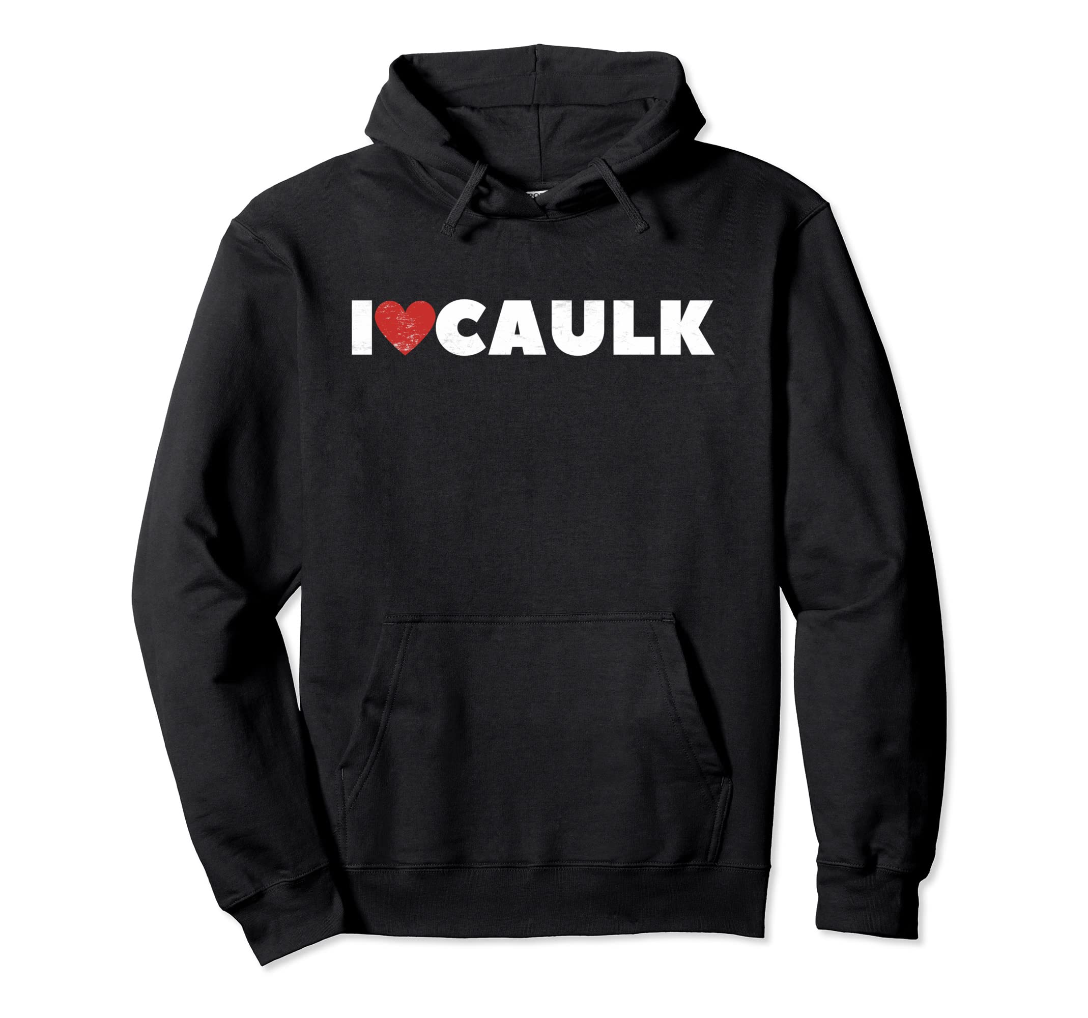 I Love Caulk Heart Funny Construction Hoodie - Aesthetic Graphic Unisex - T-Shirt, Sweatshirt, Hoodie