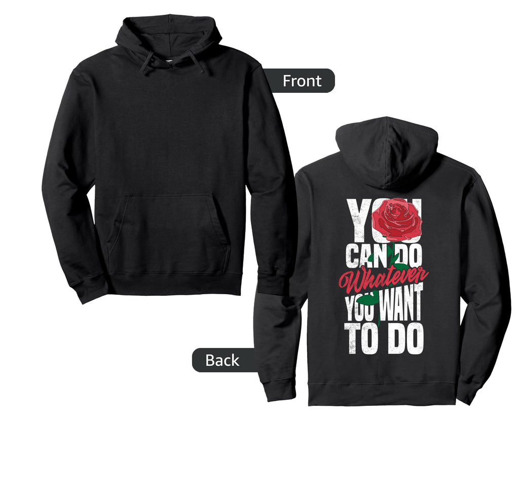 You Can Do Whatever You Want Rose Hoodie - Streetwear Style for Adults - T-Shirt, Sweatshirt, Hoodie