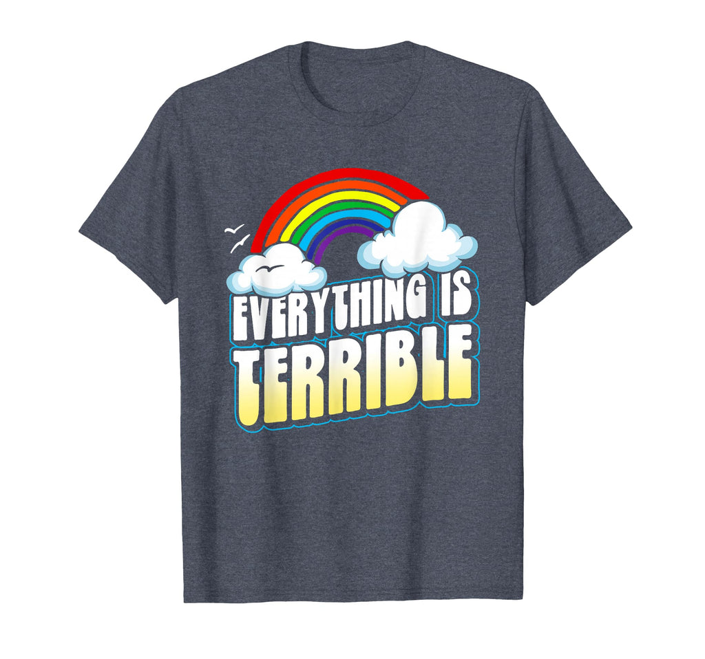 Everything Is Terrible Funny Pessimistic T-Shirt - Trendy Graphic Unisex - T-Shirt, Sweatshirt, Hoodie