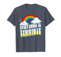 Everything Is Terrible Funny Pessimistic T-Shirt - Trendy Graphic Unisex - T-Shirt, Sweatshirt, Hoodie