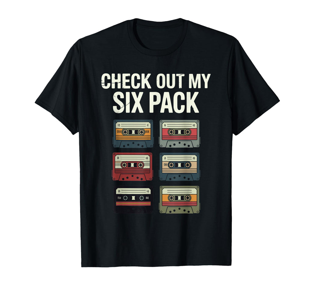 Check Out My Six Pack Cassette Tapes T-Shirt - Novelty Apparel Men Women - T-Shirt, Sweatshirt, Hoodie