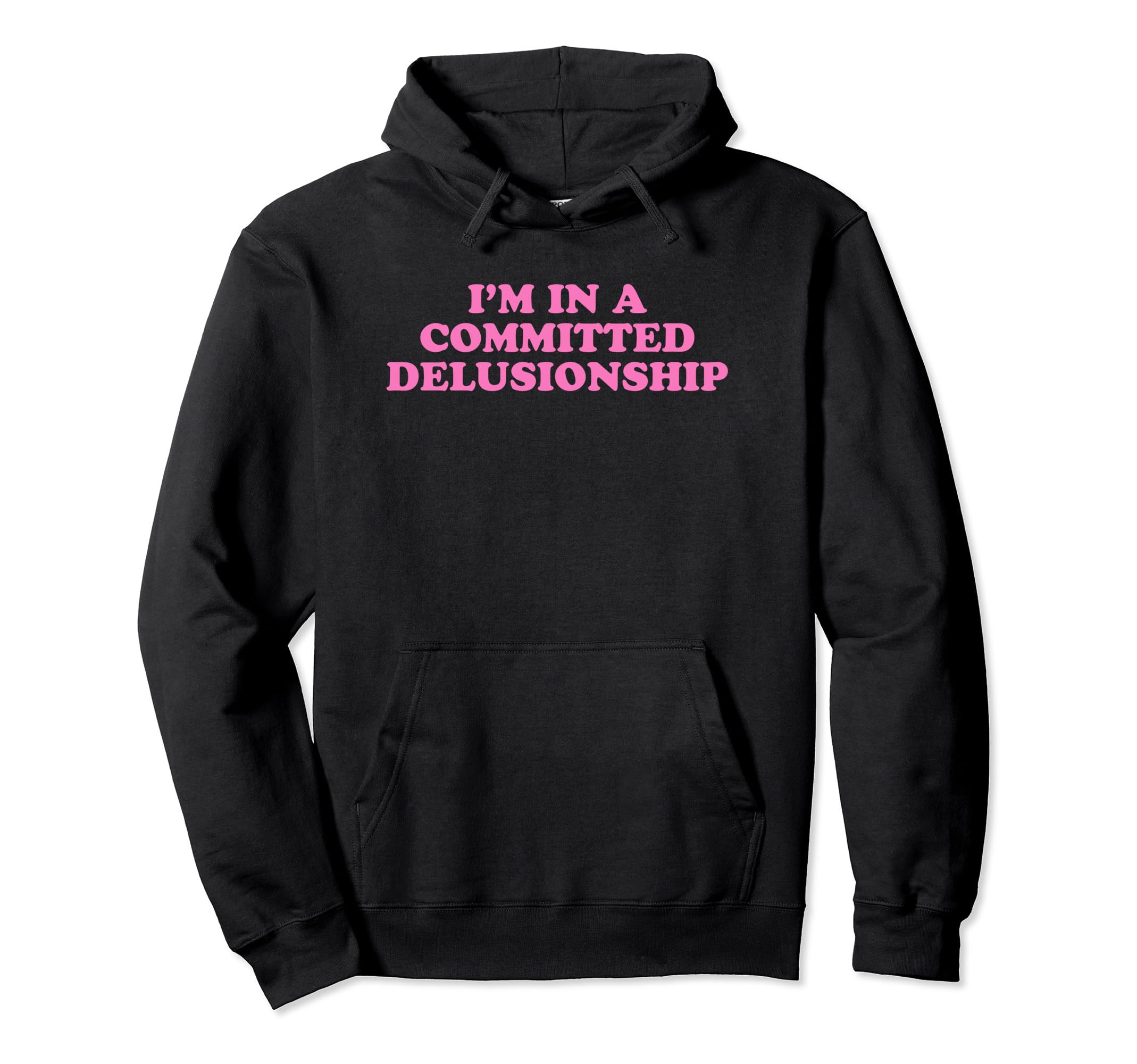 Im Committed Delusionship Funny Y2K Hoodie - Fun Novelty Design Men Women - T-Shirt, Sweatshirt, Hoodie