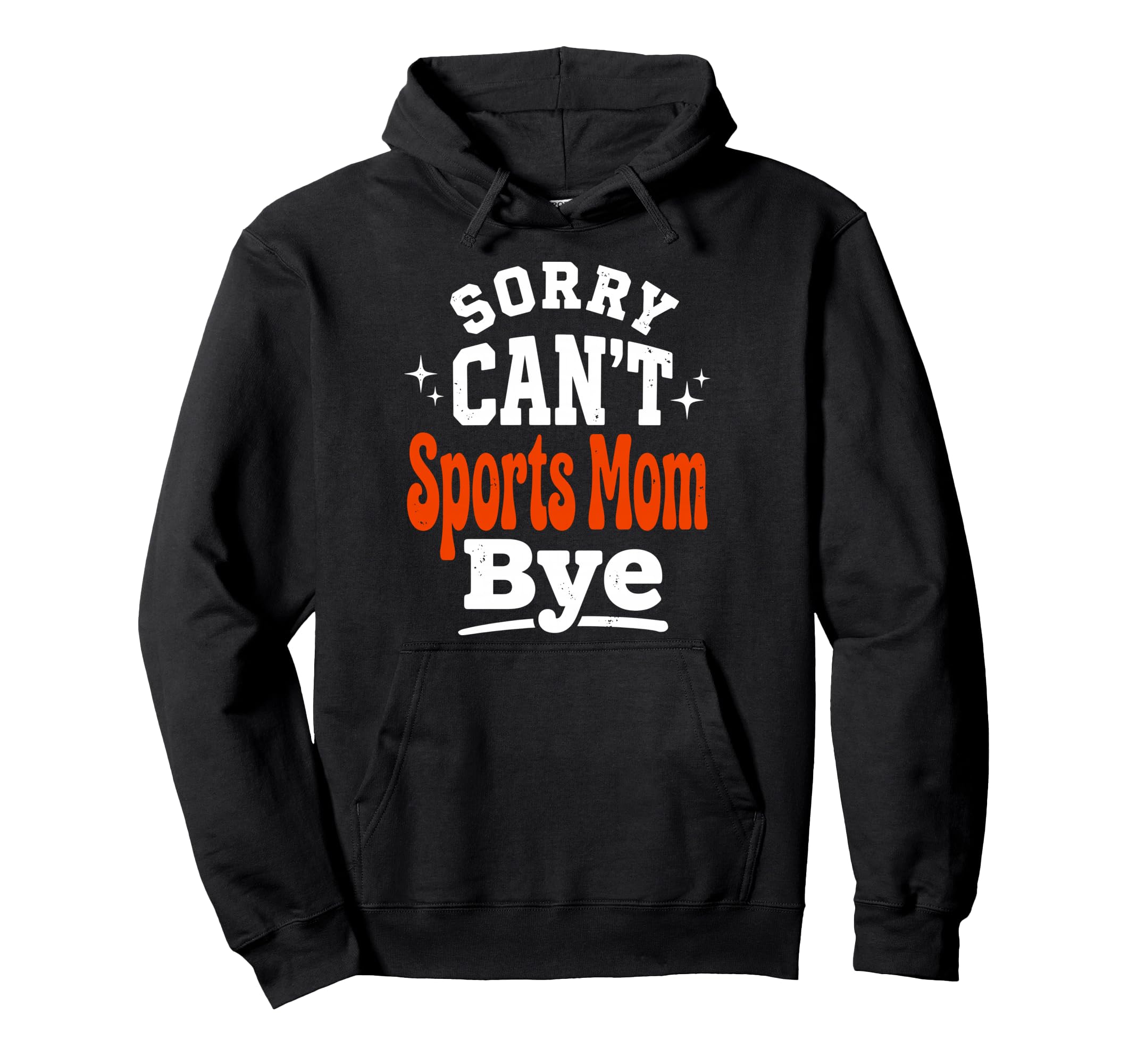 Sorry Cant Sports Mom Bye Baseball Hoodie - Trendy Graphic Unisex - T-Shirt, Sweatshirt, Hoodie