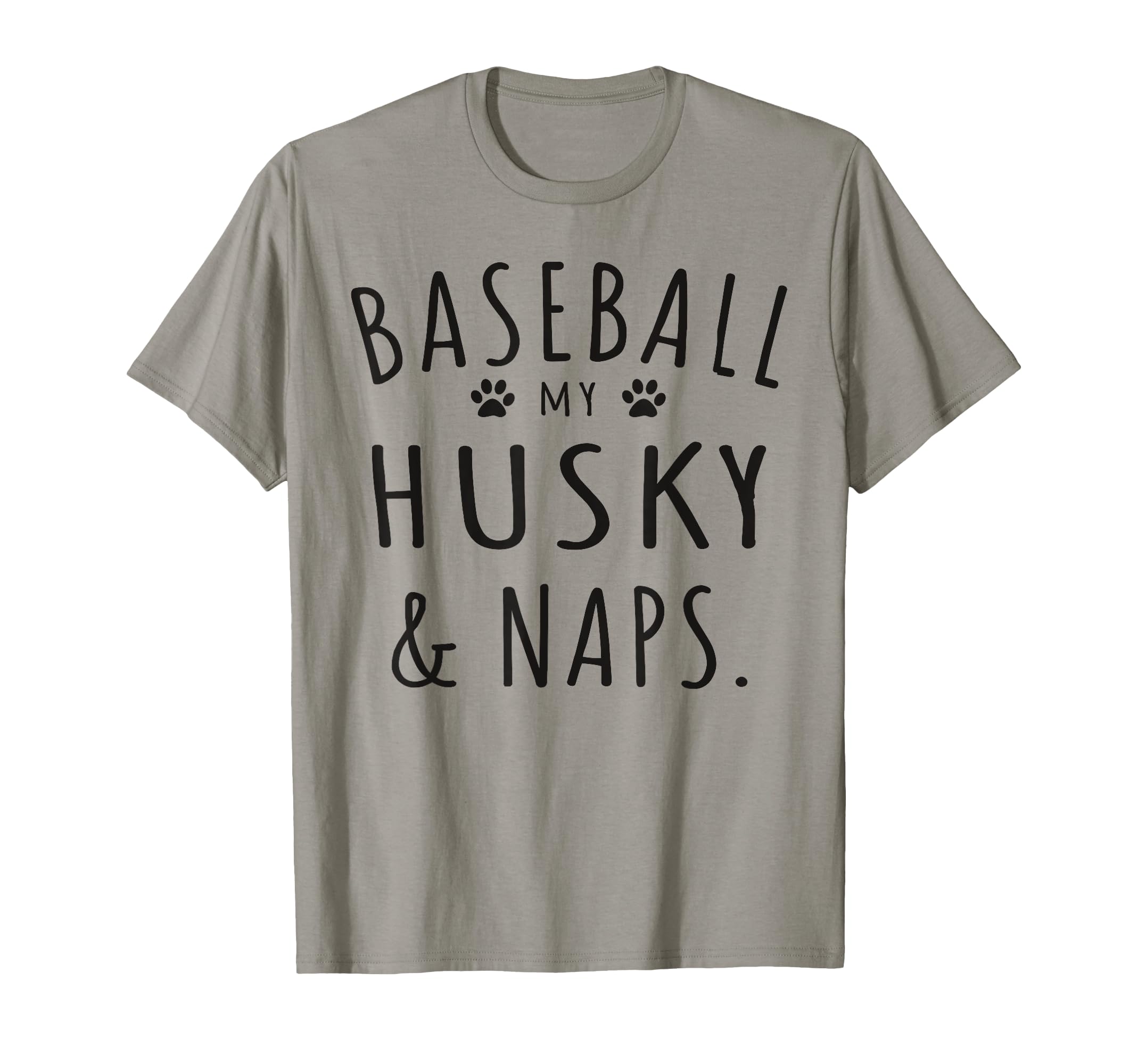 Baseball My Husky Naps Funny Husky Mama Dog T-Shirt - Graphic Print Unisex - T-Shirt, Sweatshirt, Hoodie