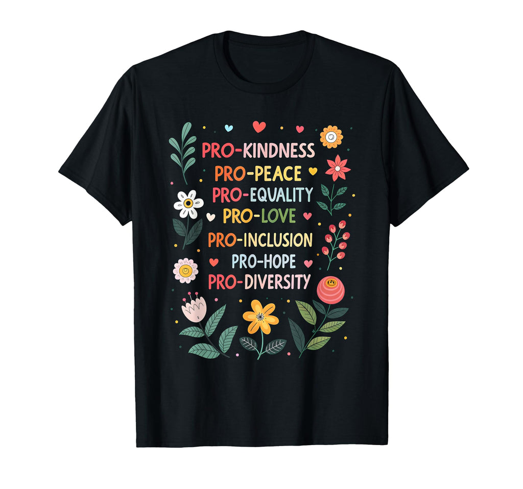 Pro Kindness Peace Equality Love T-Shirt - Minimalist Print Unisex - T-Shirt, Sweatshirt, Hoodie