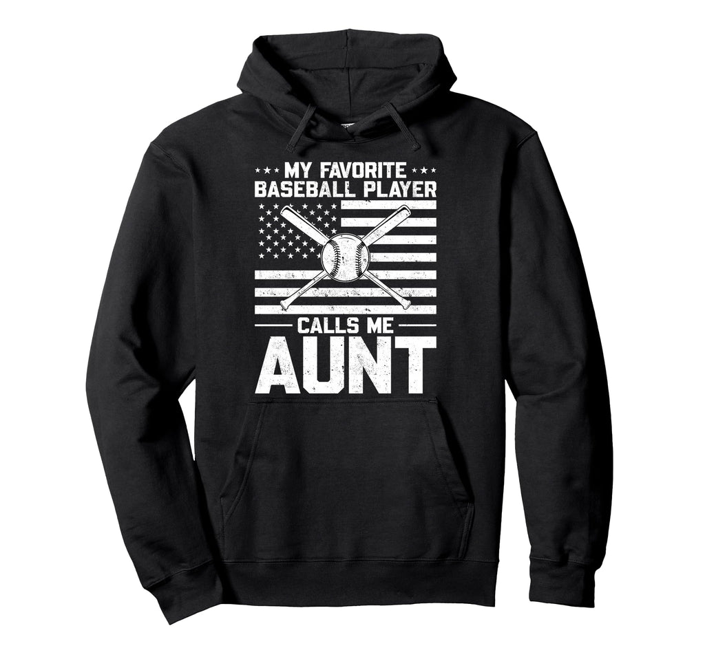 My Favorite Baseball Player Calls Me Aunt Hoodie - Unique Graphic Unisex - T-Shirt, Sweatshirt, Hoodie