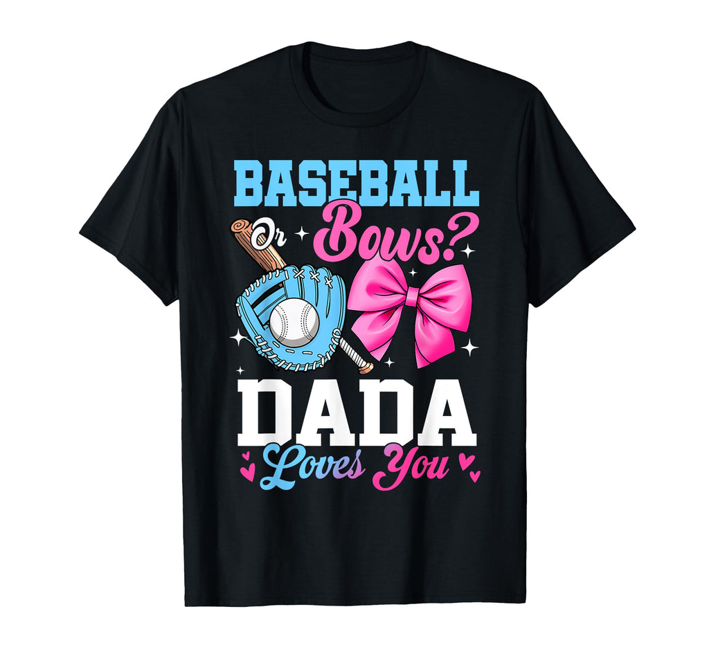 Baseball Or Bows Your Dada Loves T-Shirt - Casual Everyday Wear Men Women - T-Shirt, Sweatshirt, Hoodie