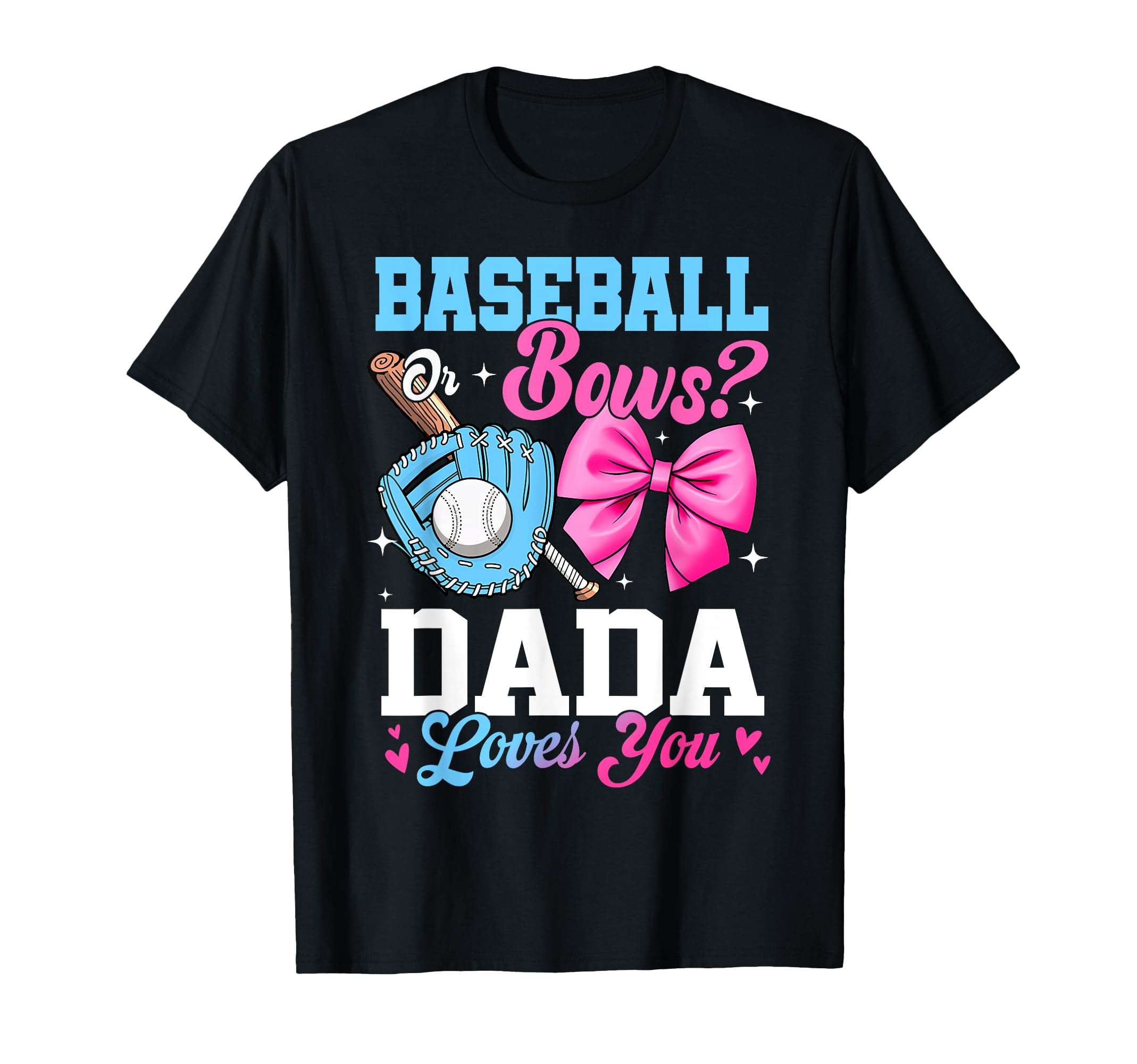 Baseball Or Bows Your Dada Loves T-Shirt - Casual Everyday Wear Men Women - T-Shirt, Sweatshirt, Hoodie