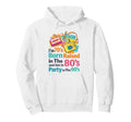 Im 70S Born Raised 80S And Got To Party Hoodie - Aesthetic Graphic Unisex - T-Shirt, Sweatshirt, Hoodie
