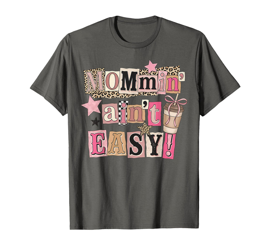 Mommin Aint Easy Funny Mothers Day T-Shirt - Casual Everyday Wear Unisex - T-Shirt, Sweatshirt, Hoodie