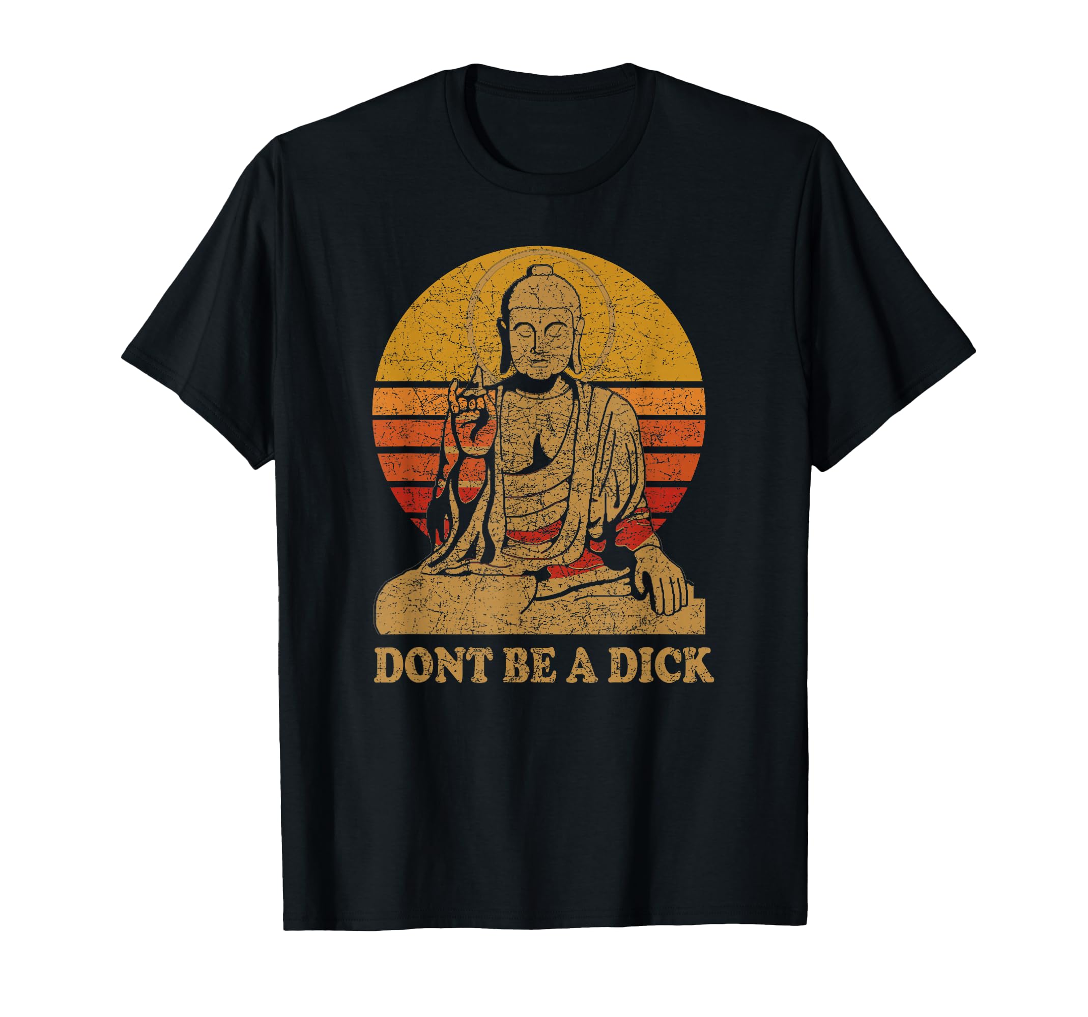 Dont Be Dick Buddha Distressed T-Shirt - Fun Novelty Design Unisex - T-Shirt, Sweatshirt, Hoodie
