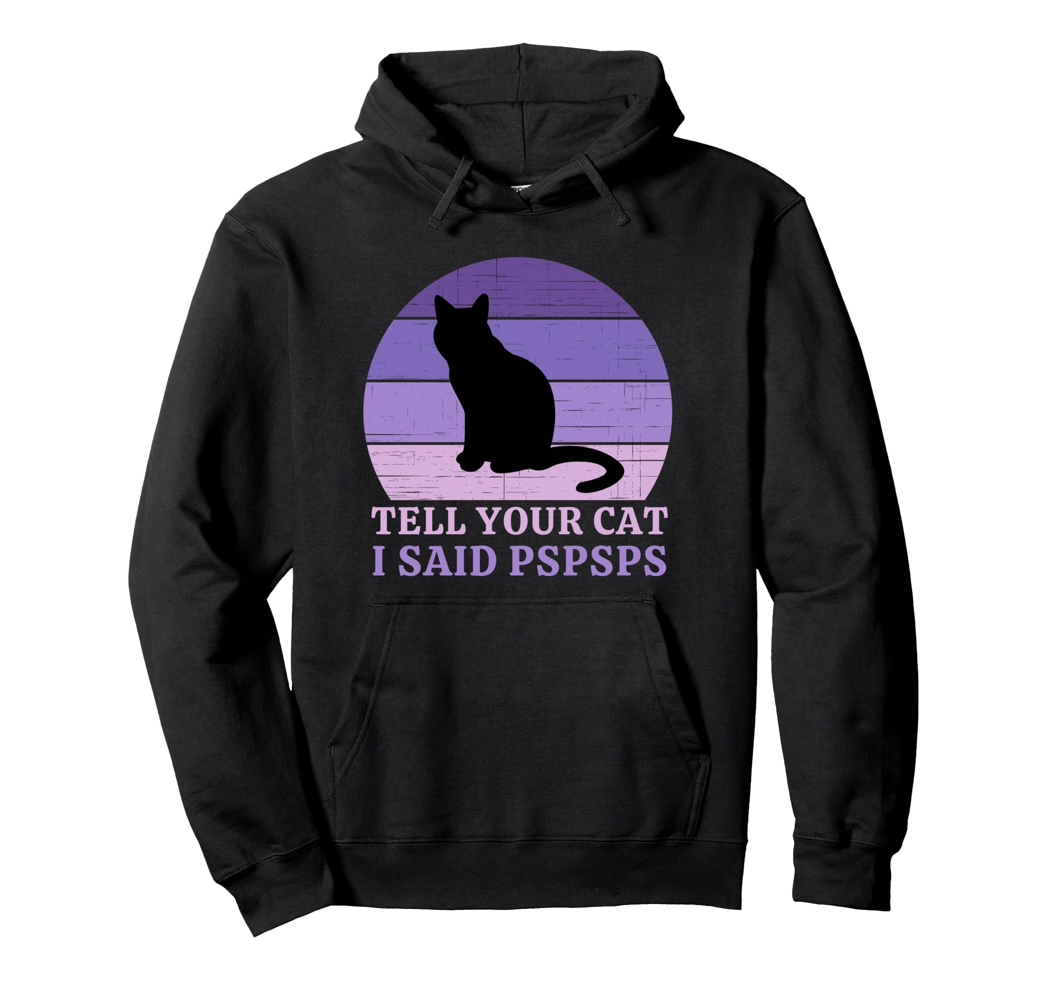 Tell Your Cat I Said Pspsps Funny Cat Hoodie - Unique Graphic for Adults - T-Shirt, Sweatshirt, Hoodie