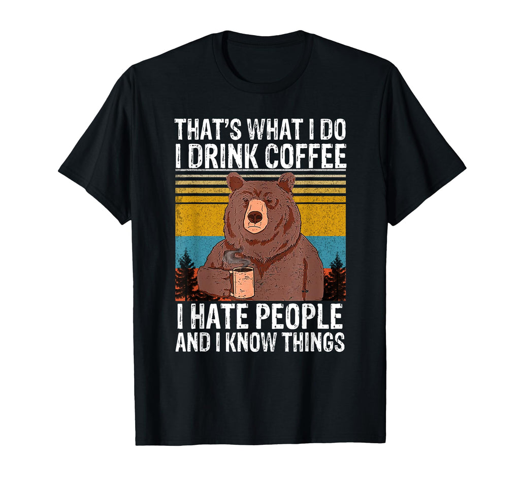 Thats What I Do I Drink Coffee I Hate T-Shirt - Trendy Graphic for Adults - T-Shirt, Sweatshirt, Hoodie