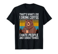 Thats What I Do I Drink Coffee I Hate T-Shirt - Trendy Graphic for Adults - T-Shirt, Sweatshirt, Hoodie