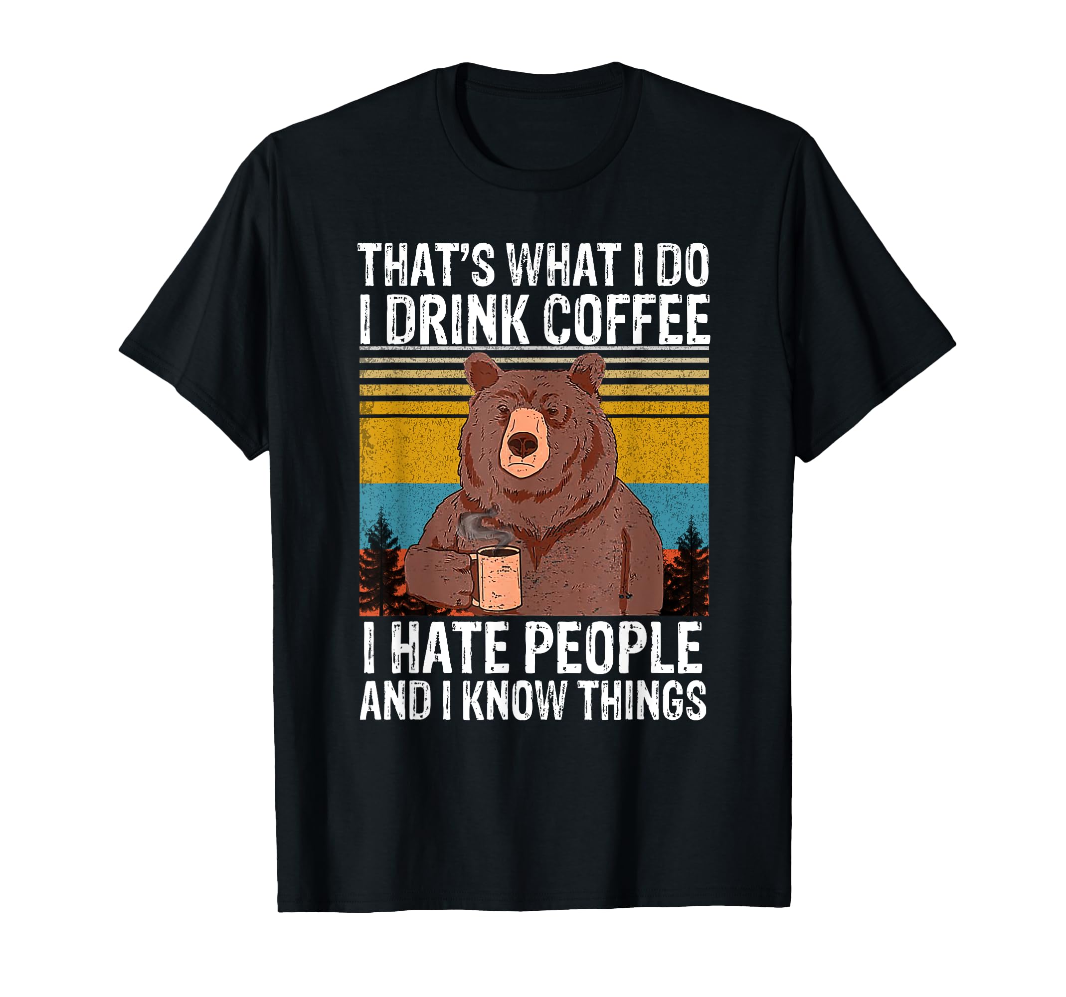 Thats What I Do I Drink Coffee I Hate T-Shirt - Trendy Graphic for Adults - T-Shirt, Sweatshirt, Hoodie