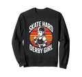 Skate Hard Derby Roller Derby Sweatshirt - Streetwear Style Unisex - T-Shirt, Sweatshirt, Hoodie