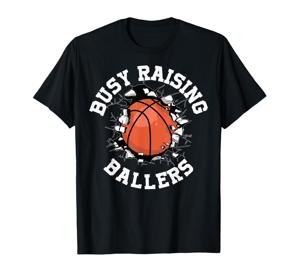 Busy Raising Ballers Basketball T-Shirt - Fun Novelty Design Unisex - T-Shirt, Sweatshirt, Hoodie
