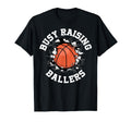 Busy Raising Ballers Basketball T-Shirt - Fun Novelty Design Unisex - T-Shirt, Sweatshirt, Hoodie