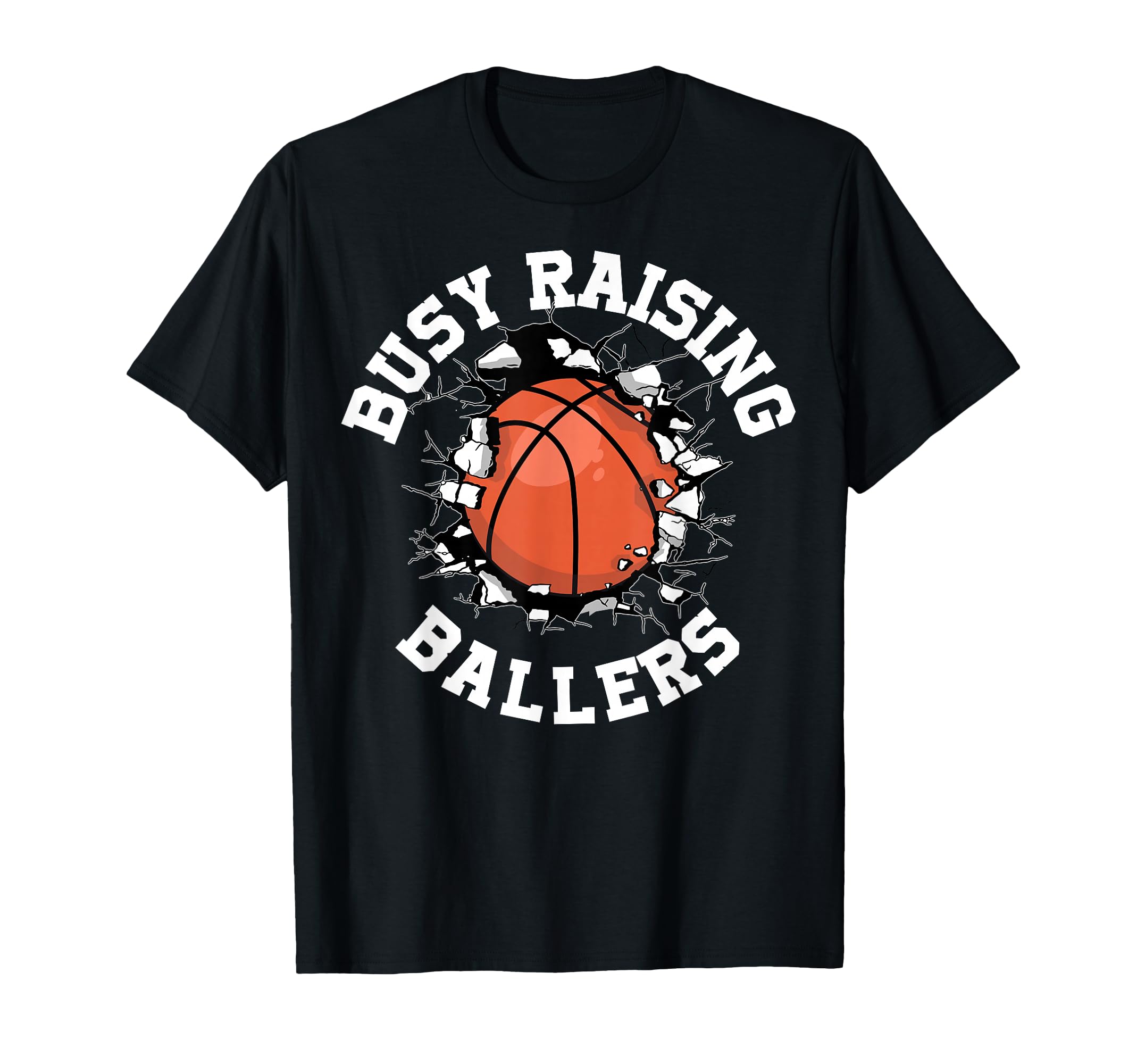 Busy Raising Ballers Basketball T-Shirt - Fun Novelty Design Unisex - T-Shirt, Sweatshirt, Hoodie
