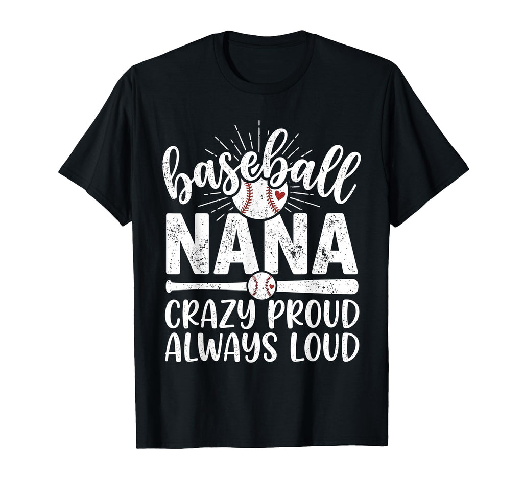 Baseball Nana Crazy Proud Always Loud T-Shirt - Custom Art Print Men Women - T-Shirt, Sweatshirt, Hoodie
